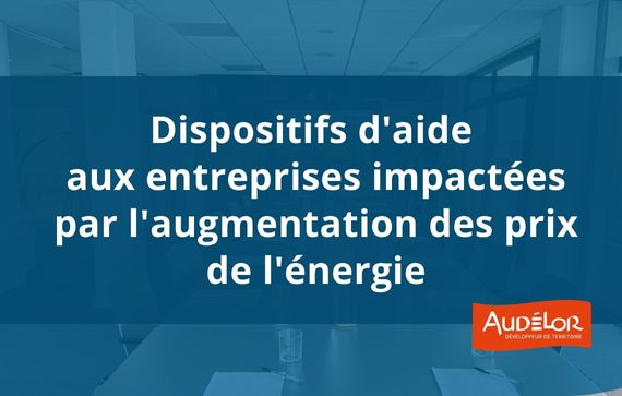 Dispositifs d’aide aux entreprises impactées par l'augmentation des prix de l'énergie